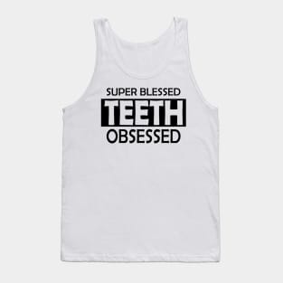 Dentist - Super Blessed Teeth Obsessed Tank Top